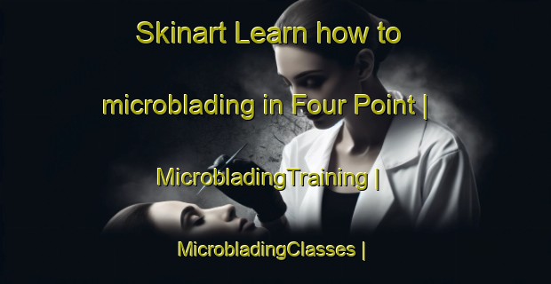 Skinart Learn how to microblading in Four Point | MicrobladingTraining | MicrobladingClasses | SkinartTraining-United States